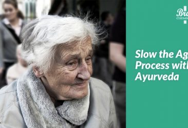 Slow the Aging Process with Ayurveda